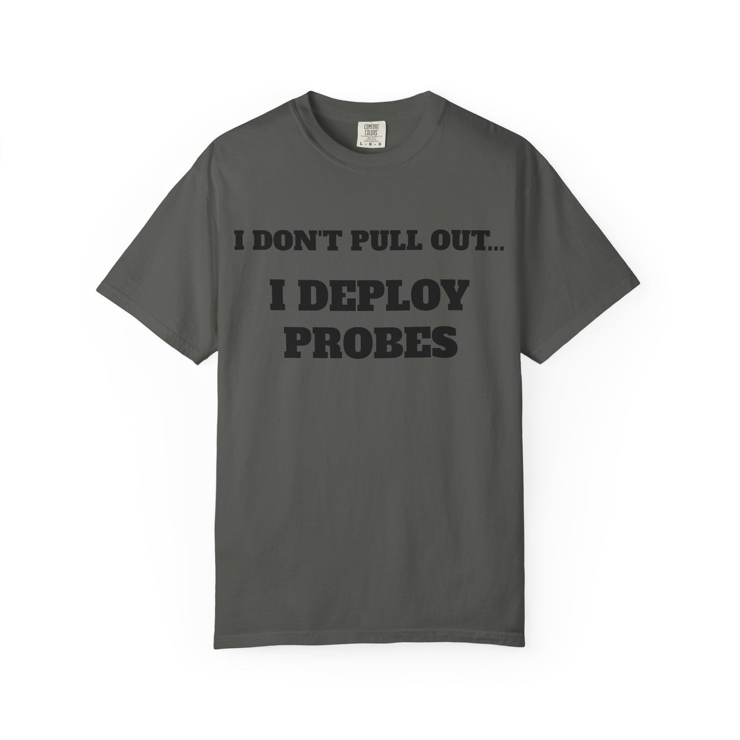 Funny Unisex T-Shirt - "I Don't Pull Out... I Deploy Probes" Humor Shirt