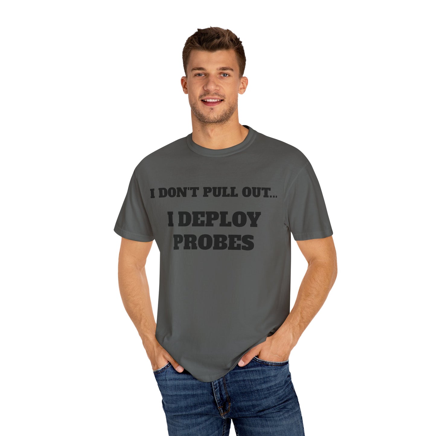 Funny Unisex T-Shirt - "I Don't Pull Out... I Deploy Probes" Humor Shirt