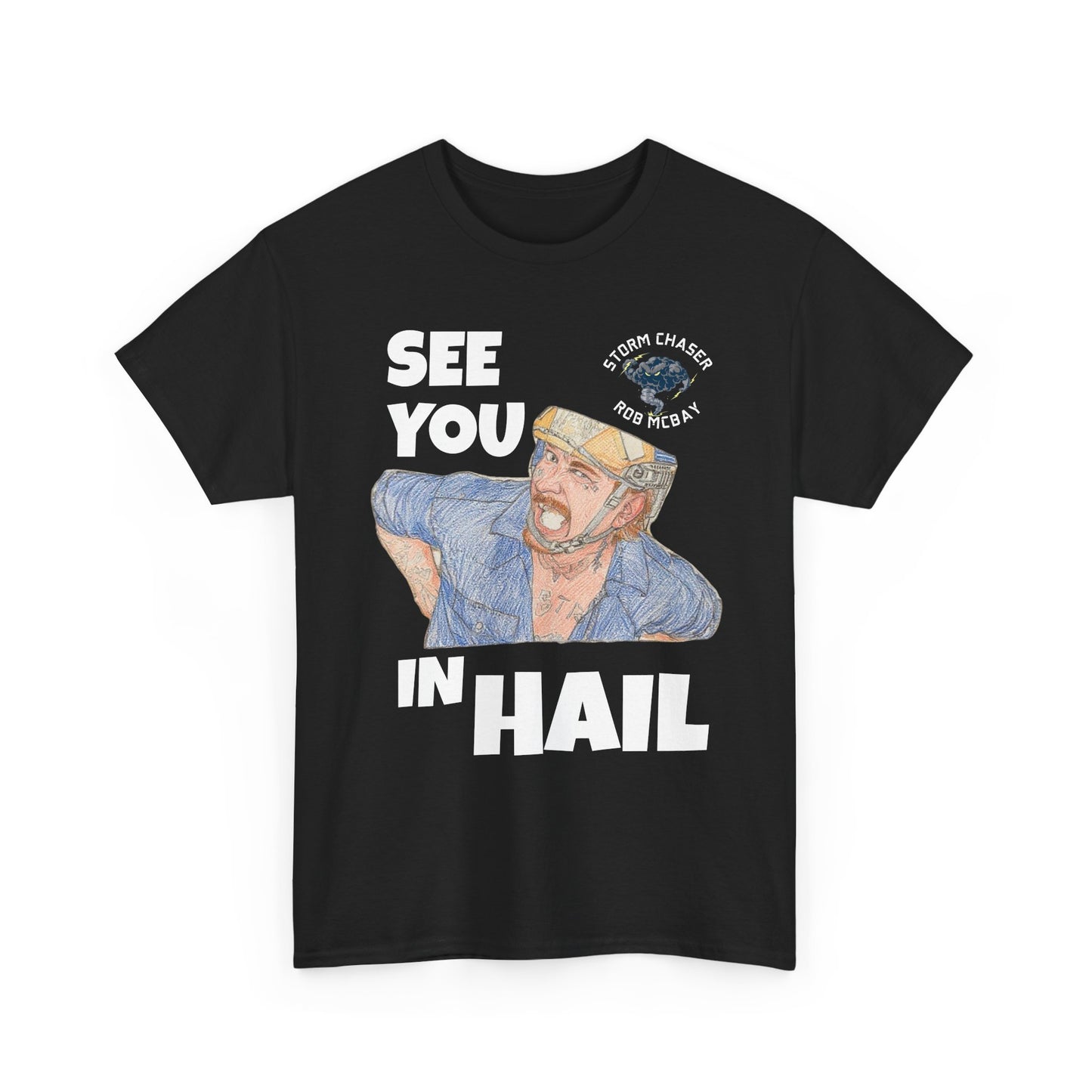 See You In Hail Storm Chaser Rob Tee