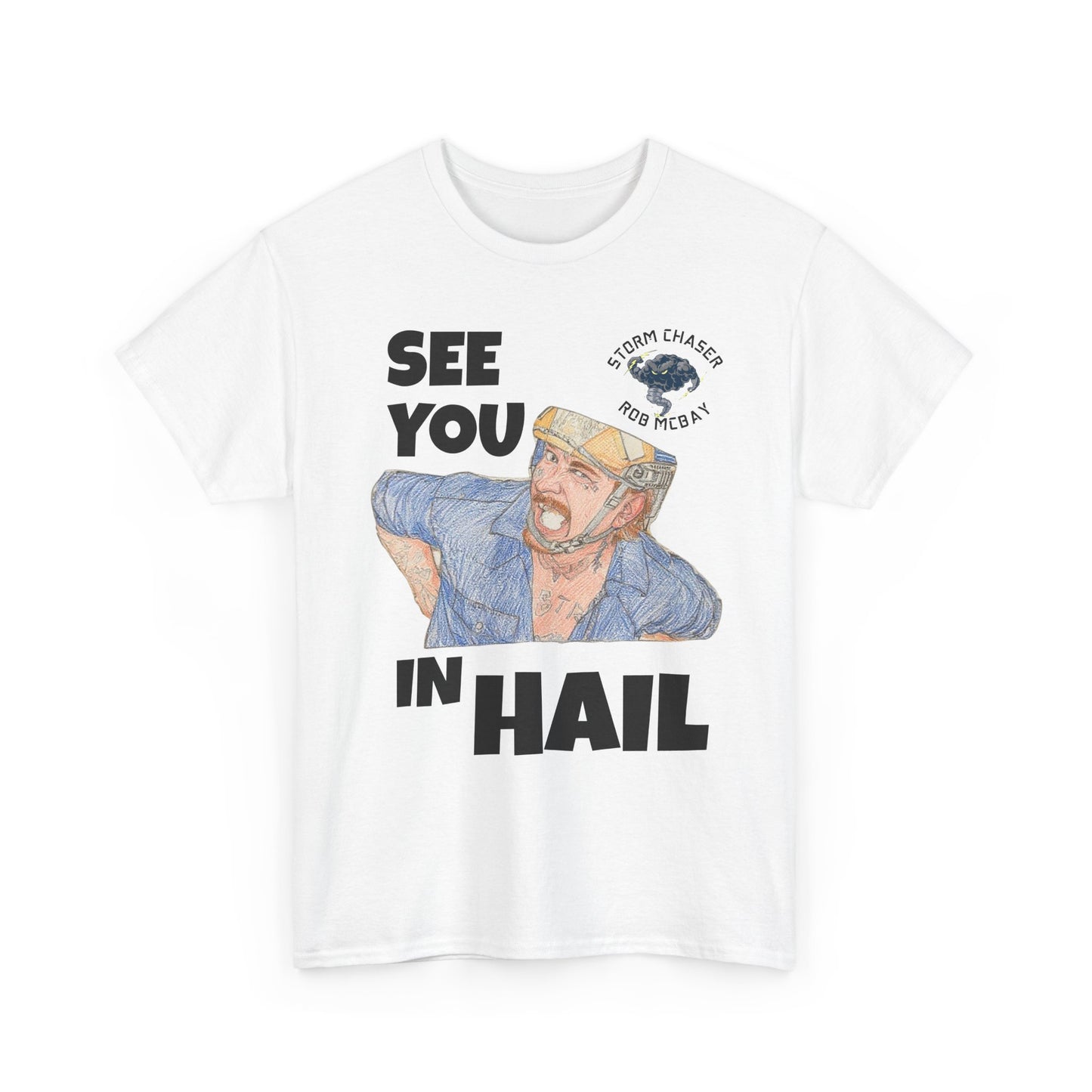 See You In Hail Storm Chaser Rob Tee