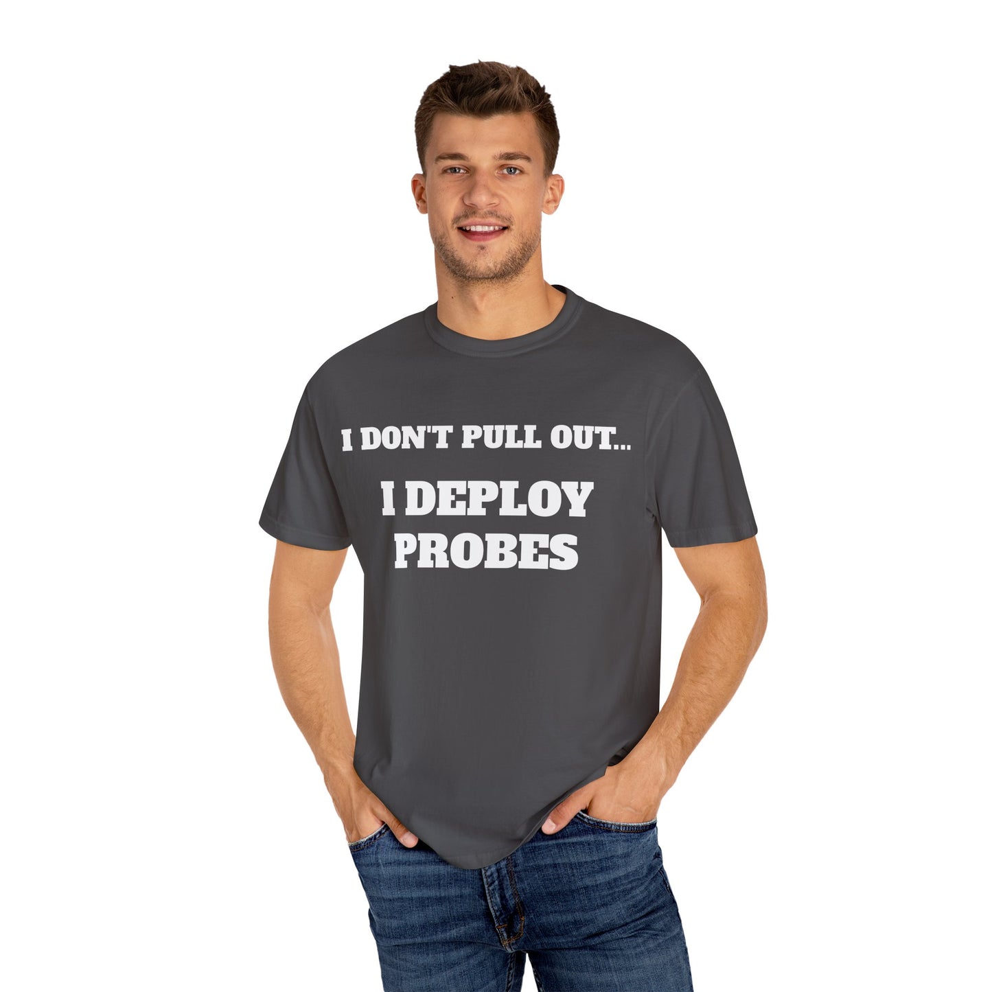Funny Unisex T-Shirt - "I Don't Pull Out... I Deploy Probes" Humor Shirt