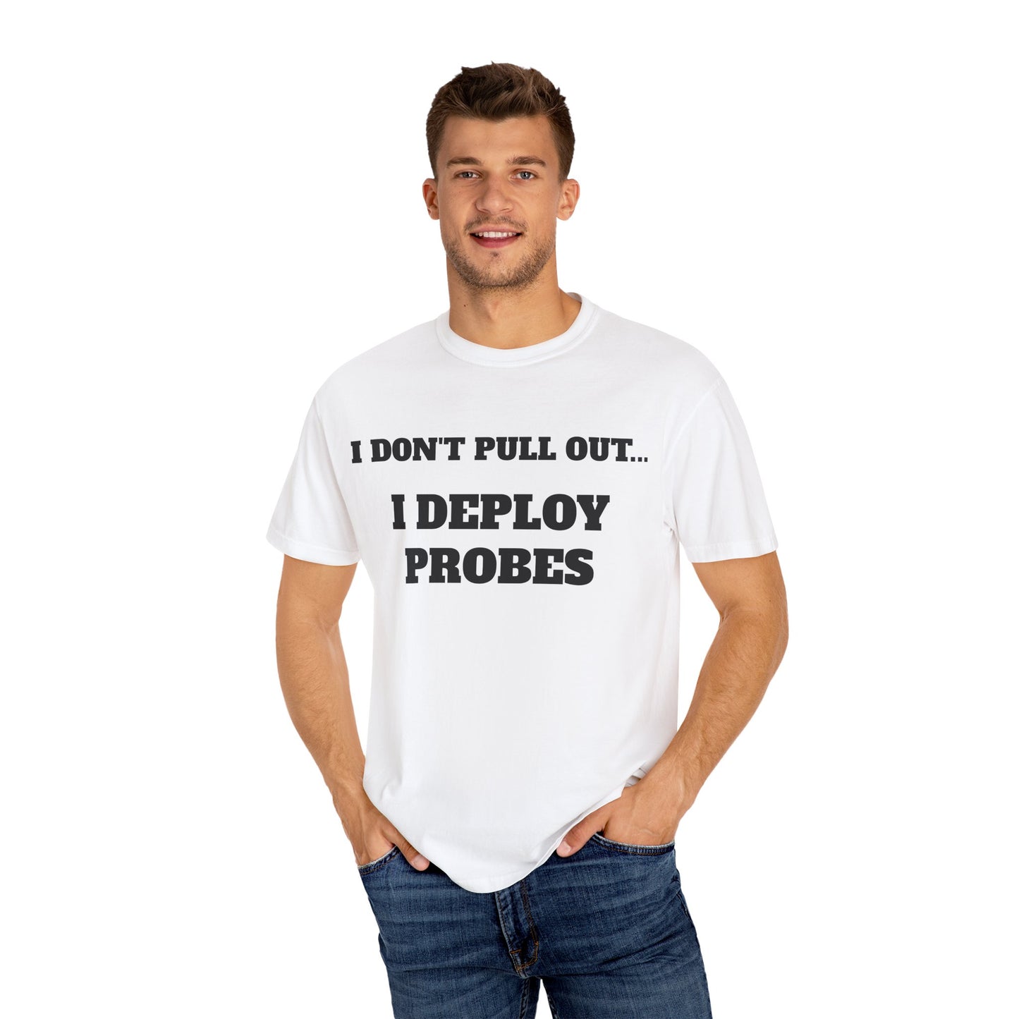 Funny Unisex T-Shirt - "I Don't Pull Out... I Deploy Probes" Humor Shirt