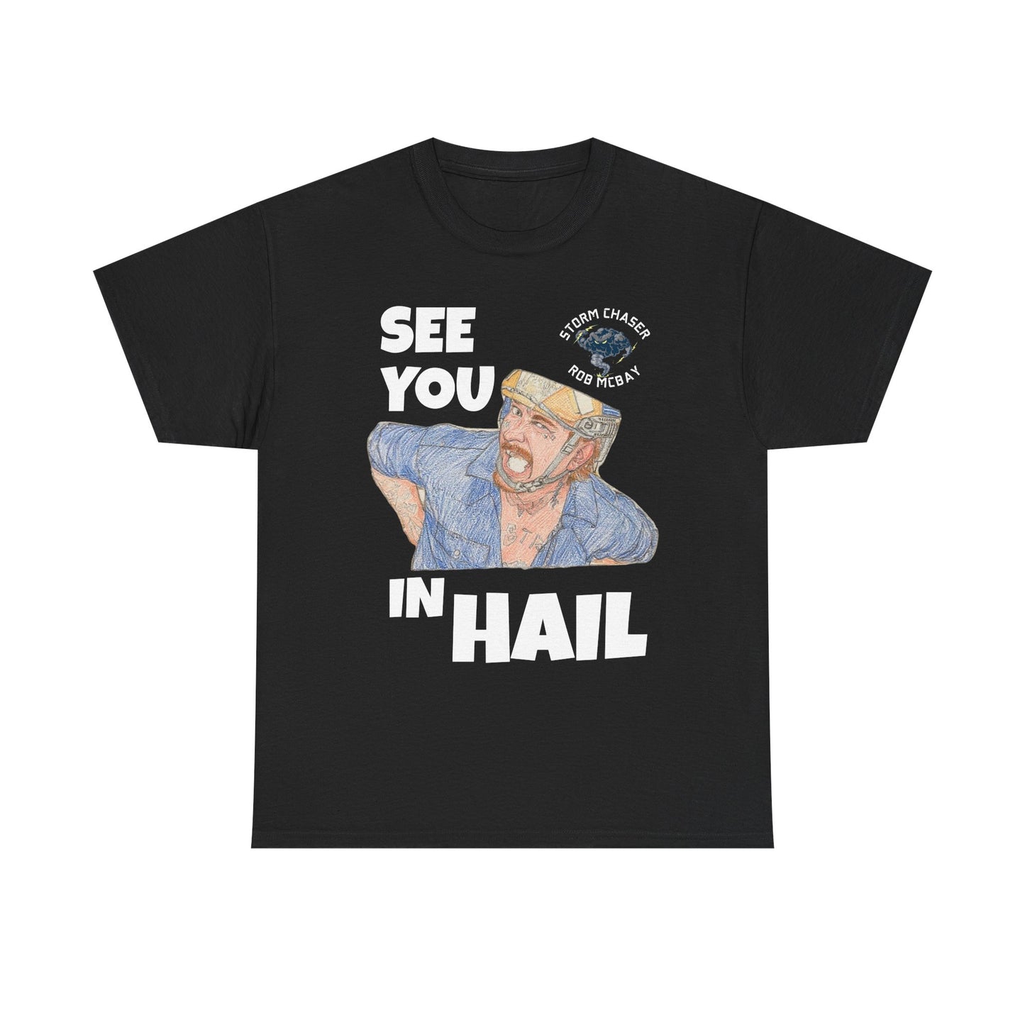 See You In Hail Storm Chaser Rob Tee