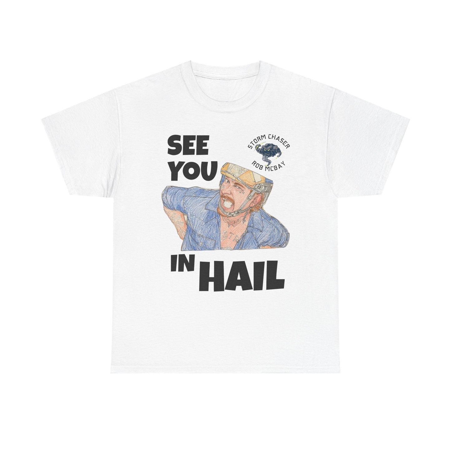 See You In Hail Storm Chaser Rob Tee