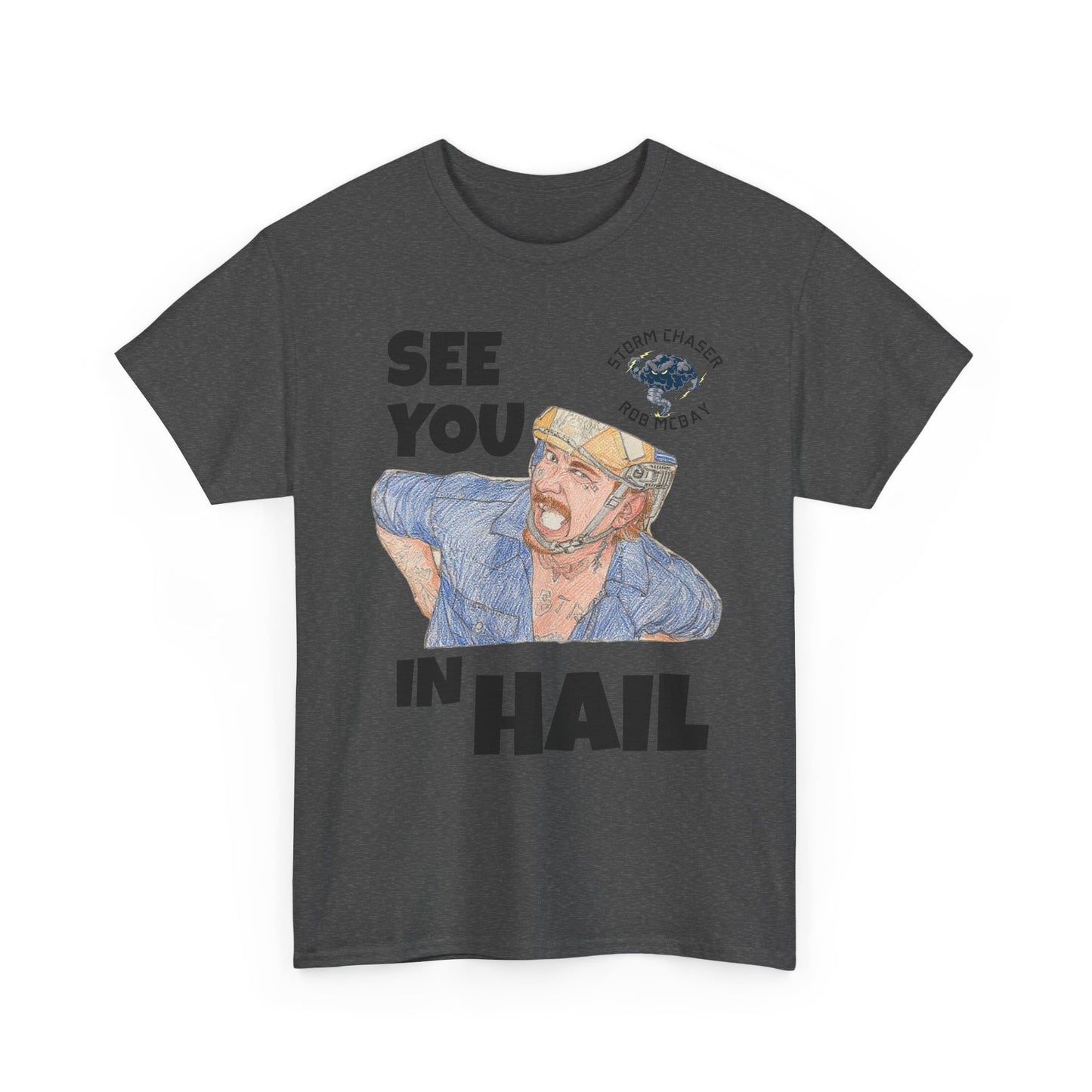 See You In Hail Storm Chaser Rob Tee