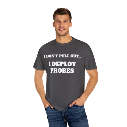 Funny Unisex T-Shirt - "I Don't Pull Out... I Deploy Probes" Humor Shirt