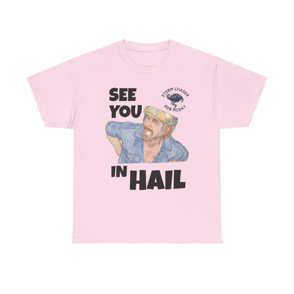 See You In Hail Storm Chaser Rob Tee