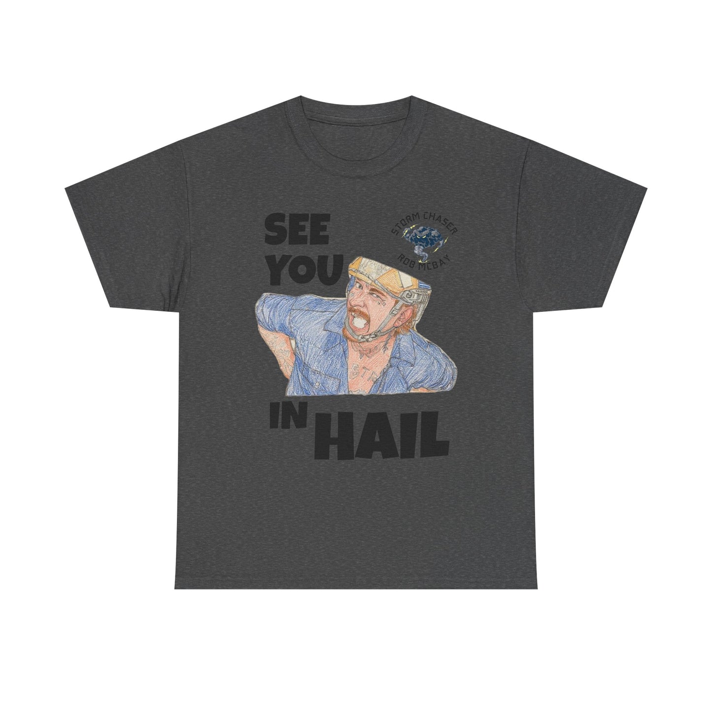 See You In Hail Storm Chaser Rob Tee