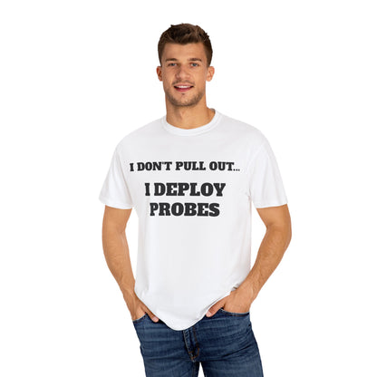 Funny Unisex T-Shirt - "I Don't Pull Out... I Deploy Probes" Humor Shirt