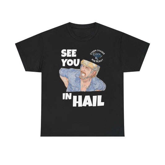 See You In Hail Storm Chaser Rob Tee