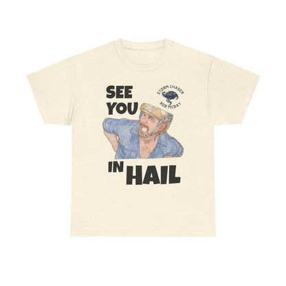 See You In Hail Storm Chaser Rob Tee