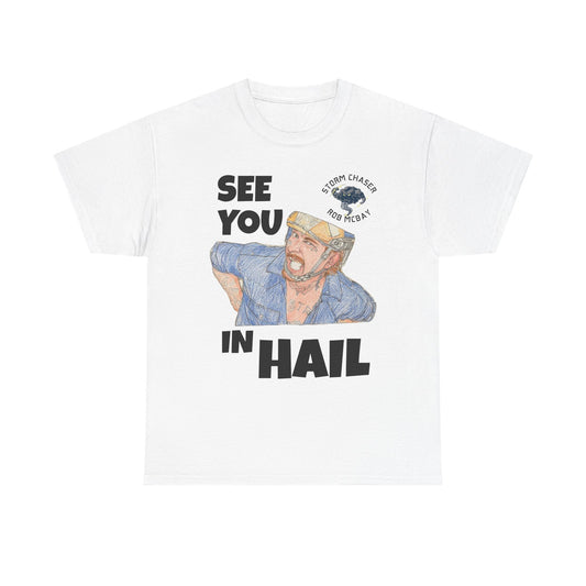 See You In Hail Storm Chaser Rob Tee
